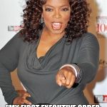 You Know It's In Her Mind. | OPRAH WINFREY FOR PRESIDENT; "MY FIRST EXECUTIVE ORDER: CONCENTRATION CAMPS FOR ALL WHITE MEN OVER AGE 18!" | image tagged in oprah choosin,oprah winfrey,oprah,concentration camp,white man,president | made w/ Imgflip meme maker