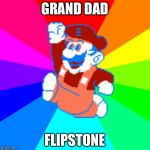 GRAND DAD | GRAND DAD; FLIPSTONE | image tagged in grand dad | made w/ Imgflip meme maker