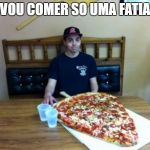Pizza slice | VOU COMER SO UMA FATIA | image tagged in pizza slice | made w/ Imgflip meme maker