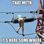 Scary Mary | THAT METH; IT’S HERE SOMEWHERE | image tagged in meth,drugs,crack,crackhead,hoes,chicken | made w/ Imgflip meme maker