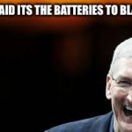 tim cook apple | IM SO SMART I SAID ITS THE BATTERIES TO BLAME NOT THE IOS | image tagged in tim cook apple | made w/ Imgflip meme maker