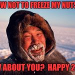 Eskimo | I KNOW NOT TO FREEZE MY NUTS OFF, HOW ABOUT YOU?  HAPPY 2018! | image tagged in eskimo | made w/ Imgflip meme maker