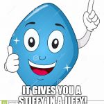 viagra | IT GIVES YOU A STIFFY IN A JIFFY! | image tagged in viagra | made w/ Imgflip meme maker