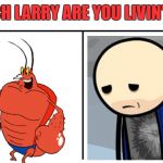 The choice of a lifetime | WHICH LARRY ARE YOU LIVIN' LIKE? | image tagged in who would win,sad larry,spongebob,larry | made w/ Imgflip meme maker
