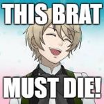 Black Butler Memes | THIS BRAT; MUST DIE! | image tagged in black butler memes | made w/ Imgflip meme maker