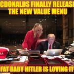 Donald Trump & Kellyanne Conway | MCDONALDS FINALLY RELEASED THE NEW VALUE MENU; FAT BABY HITLER IS LOVING IT | image tagged in donald trump  kellyanne conway | made w/ Imgflip meme maker