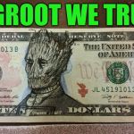 Groot money | IN GROOT WE TRUST | image tagged in groot money | made w/ Imgflip meme maker