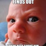 here play with this one | WHEN YOUR BABY FINDS OUT; YOU'VE BEEN GIVING HIM THE REMOTE WITHOUT BATTERIES | image tagged in angry baby | made w/ Imgflip meme maker