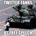 Tiananmen Square | TWITTER TANKS; VS FREE SPEECH | image tagged in tiananmen square | made w/ Imgflip meme maker