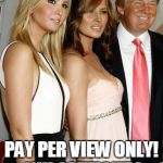 Latest Trump Moneymaker! | PAY PER VIEW ONLY! WH CATFIGHT ! | image tagged in ivanka melania | made w/ Imgflip meme maker