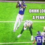 Marcus williams | A PENNY! OHHH LOOK... | image tagged in marcus williams | made w/ Imgflip meme maker