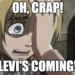 Attack on titan | OH, CRAP! LEVI'S COMING! | image tagged in attack on titan | made w/ Imgflip meme maker