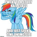 trollface pony | I WENT TO A STUDY HALL CLASS; AND JUST SPENT TIME ON IMGFLIP! | image tagged in trollface pony,memes,study hall | made w/ Imgflip meme maker