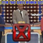 I think her husband is Asian... | CATEGORY: ITEM THAT GIVES WOMEN SATISFACTION; EGGPLANT? . . | image tagged in family feud wrong answer,girls,satisfaction,awkward,memes | made w/ Imgflip meme maker