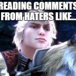 It's funny how random internet jackasses expect me to feel anything from their worthless opinions. | READING COMMENTS FROM HATERS LIKE... | image tagged in smugtroklos,haters | made w/ Imgflip meme maker