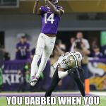 diggs | REMEMBER WHEN; YOU DABBED WHEN YOU SHOULD HAVE GRABBED? | image tagged in diggs | made w/ Imgflip meme maker