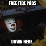 Buy at the top | FREE TIDE PODS; DOWN HERE... | image tagged in buy at the top | made w/ Imgflip meme maker