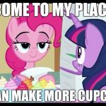 Making some cupcakes! | COME TO MY PLACE; WE CAN MAKE MORE CUPCAKES! | image tagged in my little pony cupcakes,memes,pinkie pie,cupcakes | made w/ Imgflip meme maker