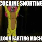 Dr rockso | COCAINE SNORTING; BALLOON FARTING MACHINE | image tagged in dr rockso | made w/ Imgflip meme maker