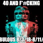 Patsy Ab Fab | 40 AND F*#CKING; FABULOUS 8/3/18-8/11/18 | image tagged in patsy ab fab | made w/ Imgflip meme maker