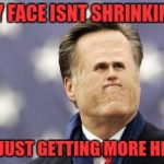 Little Romney | MY FACE ISNT SHRINKING; IM JUST GETTING MORE HEAD | image tagged in memes,little romney | made w/ Imgflip meme maker