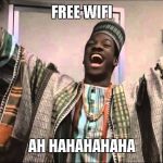 gong gong | FREE WIFI; AH HAHAHAHAHA | image tagged in gong gong | made w/ Imgflip meme maker