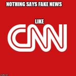 CNN very fake news | NOTHING SAYS FAKE NEWS













                                                                      LIKE | image tagged in cnn very fake news | made w/ Imgflip meme maker