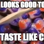 cooking tide pods | THIS LOOKS GOOD TO EAT; BUT TASTE LIKE CRAP | image tagged in cooking tide pods | made w/ Imgflip meme maker