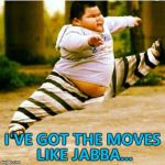 It's a rubbish third submission... :) | I'VE GOT THE MOVES LIKE JABBA... | image tagged in fat asian kid,memes,jabba the hutt,star wars,moves like jagger,films | made w/ Imgflip meme maker