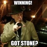 Roger Stone | WINNING! GOT STONE? | image tagged in roger stone | made w/ Imgflip meme maker