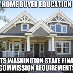 House | HOME BUYER EDUCATION; MEETS WASHINGTON STATE FINANCE COMMISSION REQUIREMENTS | image tagged in house | made w/ Imgflip meme maker