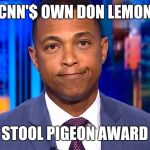 CNN'$ Don Lemon - Stool Pigeon Award | CNN'$ OWN DON LEMON; STOOL PIGEON AWARD | image tagged in don lemon,hillary,haiti,shithole,cnn fake news,clinton foundation | made w/ Imgflip meme maker