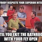 Even Spock isn't perfect | EVERYBODY RESPECTS YOUR SUPERIOR INTELLECT; UNTIL YOU EXIT THE BATHROOM WITH YOUR FLY OPEN | image tagged in spock is fooled,memes,star trek,mr spock | made w/ Imgflip meme maker