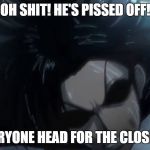 Angry Levi | OH SHIT! HE'S PISSED OFF! EVERYONE HEAD FOR THE CLOSETS! | image tagged in angry levi | made w/ Imgflip meme maker