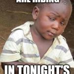 Skeptical African Kid, Solo | SO WHAT VEGGIES ARE HIDING; IN TONIGHT'S DINNER? | image tagged in skeptical african kid solo | made w/ Imgflip meme maker
