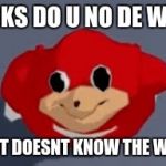 Do you know the way | ASKS DO U NO DE WAE; BUT DOESNT KNOW THE WAY | image tagged in do you know the way | made w/ Imgflip meme maker