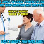 How to prank your wife- (Expert Level) | MRS. JONES I'M SORRY TO HAVE TO TELL YOU THIS BUT YOUR HUSBAND WAS RIGHT ALL ALONG; WHAT IS IT DOCTOR? IS IT THE "C" WORD? YES, THAT'S RIGHT. YOU HAVE COOTIES | image tagged in how people view doctors,memes,cooties,doctor evil,kasanova_frankenstein | made w/ Imgflip meme maker
