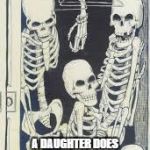 bones in my closet | DESPERATE FOR A NORMAL LIFE, A DAUGHTER DOES THE UNSPEAKABLE TO HELP HER GRIEVING MOTHER FIND COMPANIONSHIP. | image tagged in bones in my closet | made w/ Imgflip meme maker