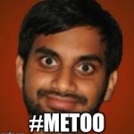 Aziz Ansari | #METOO | image tagged in aziz ansari | made w/ Imgflip meme maker