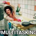 Bath | #MULTITASKING | image tagged in bath | made w/ Imgflip meme maker