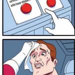 Two buttons | . | image tagged in two buttons | made w/ Imgflip meme maker