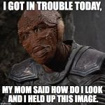 Drak (Enemy Mine) | I GOT IN TROUBLE TODAY, MY MOM SAID HOW DO I LOOK AND I HELD UP THIS IMAGE. | image tagged in drak enemy mine | made w/ Imgflip meme maker