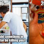 Tide Pod Challenge | 2016                                         2018; Warning: Could something in your refrigerator be killing you? | image tagged in tide pod challenge | made w/ Imgflip meme maker