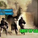 But seriously, thank you veterans and actives! | WAIT! I FORGOT MY CELL PHONE! SHUT UP CARL! | image tagged in marines run towards the sound of chaos that's nice! the army ta | made w/ Imgflip meme maker