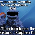 Cookie Monster Hungry Games | I try to create sympathy for my characters... ...Then turn loose the monsters. 
-Stephen King | image tagged in cookie monster hungry games | made w/ Imgflip meme maker