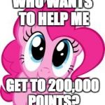 11,500 points away! | WHO WANTS TO HELP ME; GET TO 200,000 POINTS? | image tagged in cute pinkie pie,memes,xanderbrony,points | made w/ Imgflip meme maker