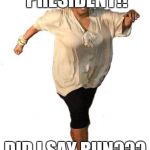 Oprah running away | I'MMA RUN FOR PRESIDENT!! DID I SAY RUN??? I MEANT WALK | image tagged in oprah running away | made w/ Imgflip meme maker