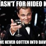 Gracias, Amigo | IF IT WASN'T FOR HIDEO KOJIMA; I WOULD'VE NEVER GOTTEN INTO DAVID BOWIE | image tagged in leo dicaprio | made w/ Imgflip meme maker