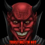 The Devil | TRUST ME! I'M NOT A LIAR AND A MURDERER! I USE THE GOLDEN RULE! | image tagged in dancing with the devil,the devil,liar,muderer,malignant narcissist,the golden rule | made w/ Imgflip meme maker