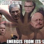 Deep State Monster | THE  DEEP  STATE; EMERGES  FROM  ITS  LAIR | image tagged in deep state,watergate,corrupt politicians,government evil,comey | made w/ Imgflip meme maker